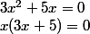 3x^2+5x=0 \\ x(3x+5)=0